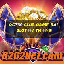 Qc789 Club Game Bài Slot Đổi Thưởng