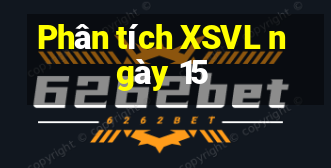 Phân tích XSVL ngày 15