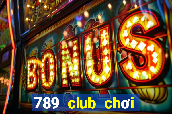 789 club chơi trực tuyến