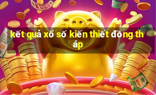 kết quả xổ số kiến thiết đồng tháp