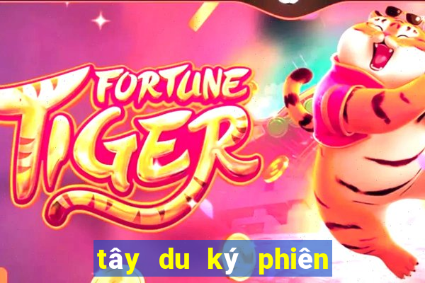 tây du ký phiên bản mới