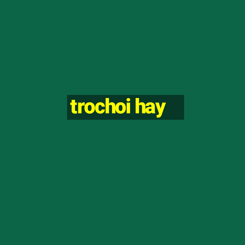 trochoi hay