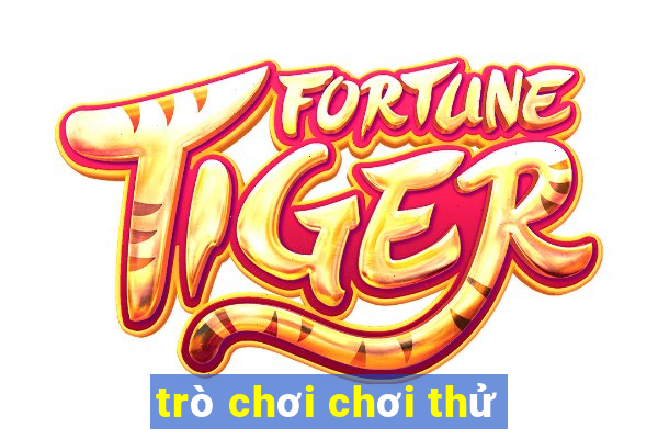 trò chơi chơi thử