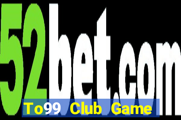 To99 Club Game Bài Online Miễn Phí