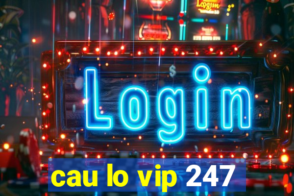 cau lo vip 247