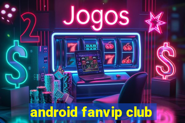 android fanvip club