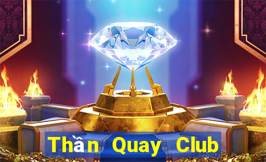 Thần Quay Club Choi Game Đánh Bài