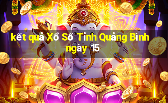 kết quả Xổ Số Tỉnh Quảng Bình ngày 15