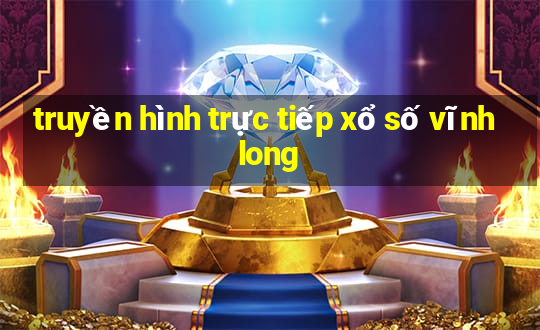 truyền hình trực tiếp xổ số vĩnh long