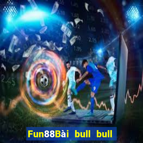 Fun88Bài bull bull ngưu có gì