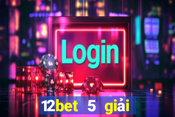 12bet 5 giải đấu hàng đầu