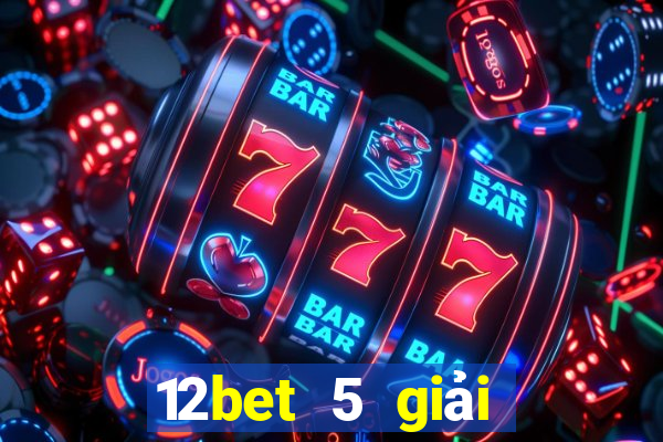 12bet 5 giải đấu hàng đầu