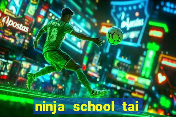 ninja school tai ve may tinh