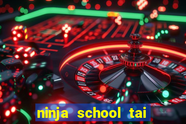 ninja school tai ve may tinh