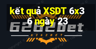 kết quả XSDT 6x36 ngày 23