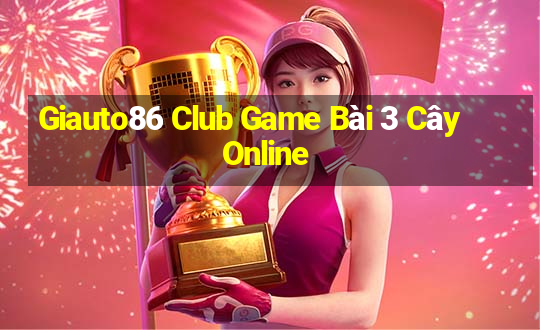 Giauto86 Club Game Bài 3 Cây Online