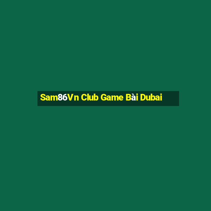 Sam86Vn Club Game Bài Dubai