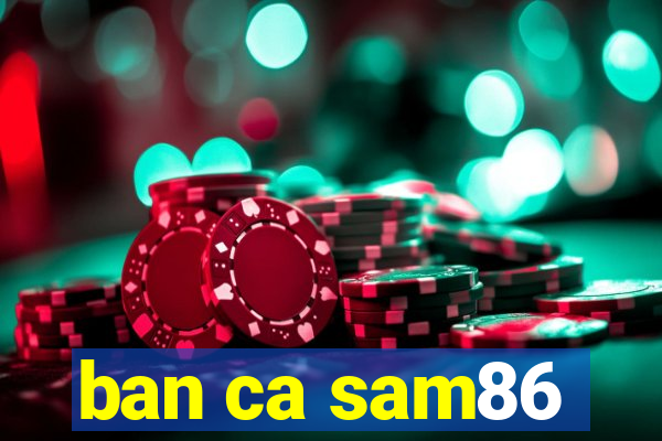 ban ca sam86