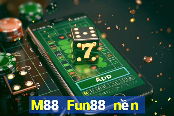 M88 Fun88 nền tảng cho người chơi lớn