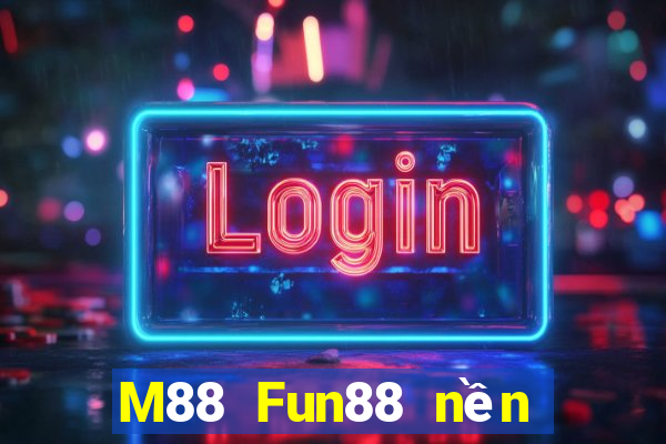 M88 Fun88 nền tảng cho người chơi lớn