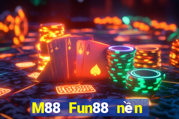 M88 Fun88 nền tảng cho người chơi lớn