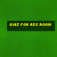 quiz for rec room