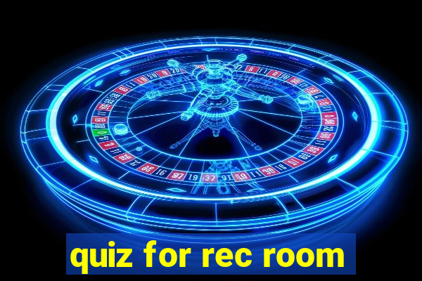 quiz for rec room