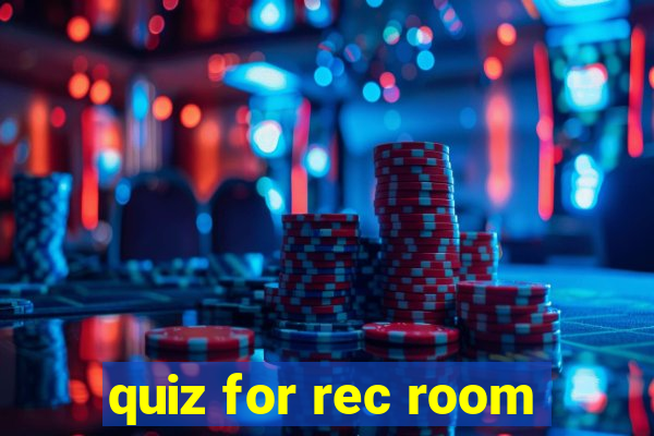 quiz for rec room