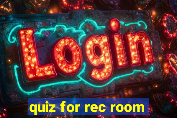 quiz for rec room