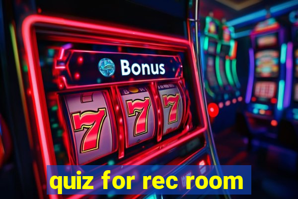 quiz for rec room