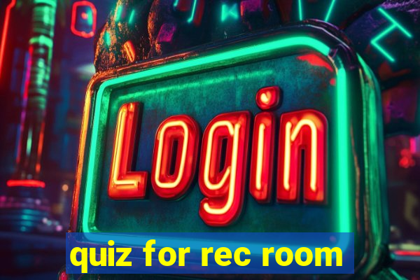 quiz for rec room