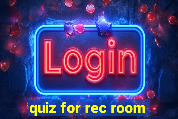 quiz for rec room