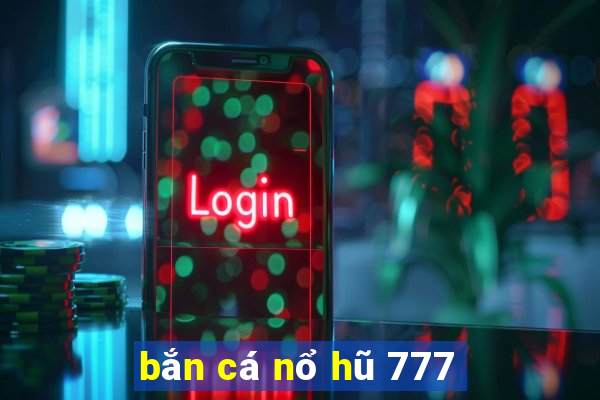 bắn cá nổ hũ 777