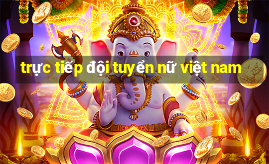 trực tiếp đội tuyển nữ việt nam