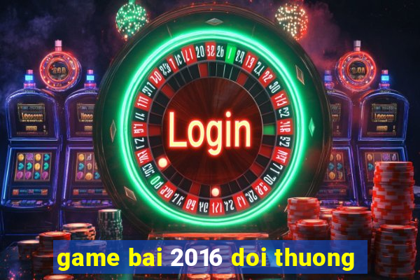 game bai 2016 doi thuong