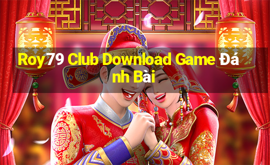 Roy79 Club Download Game Đánh Bài