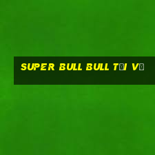 Super Bull Bull Tải về