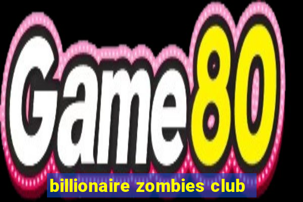 billionaire zombies club