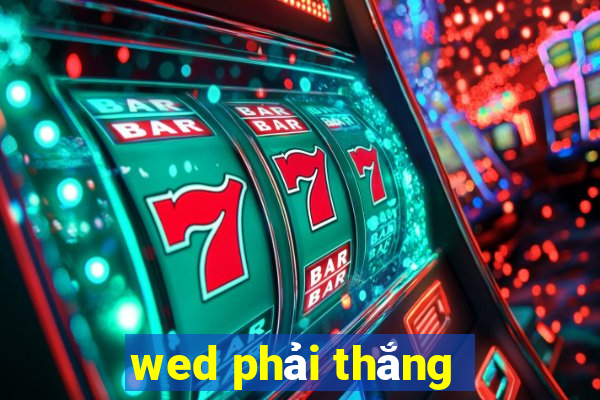 wed phải thắng