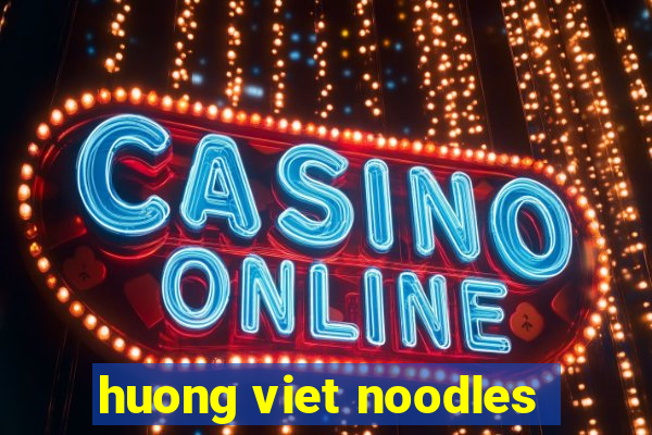 huong viet noodles