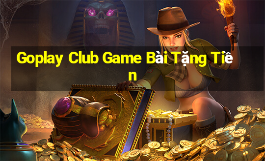 Goplay Club Game Bài Tặng Tiền