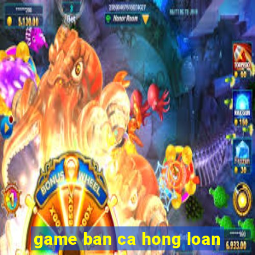 game ban ca hong loan