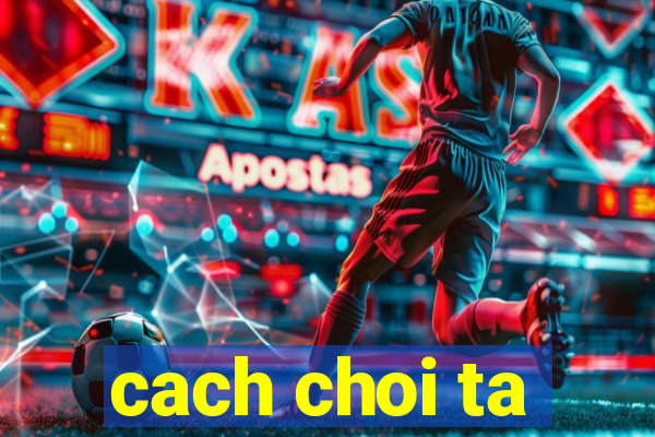 cach choi ta