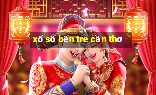 xổ số bến tre cần thơ