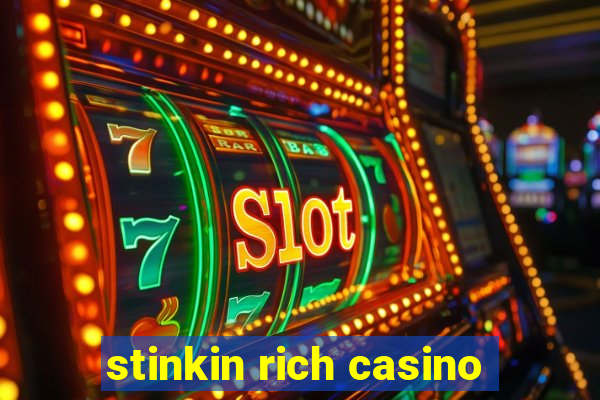 stinkin rich casino