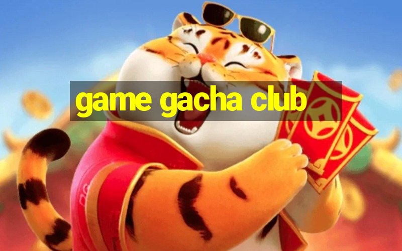 game gacha club