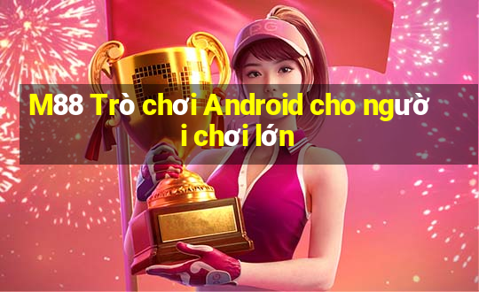 M88 Trò chơi Android cho người chơi lớn