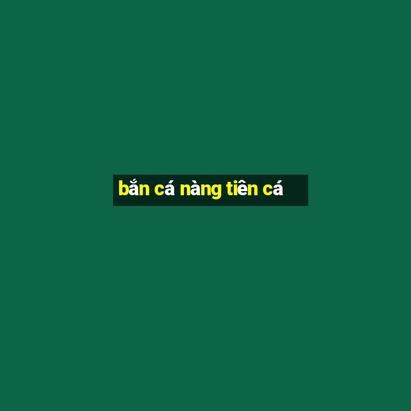 bắn cá nàng tiên cá