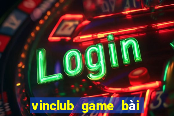 vinclub game bài đổi thưởng