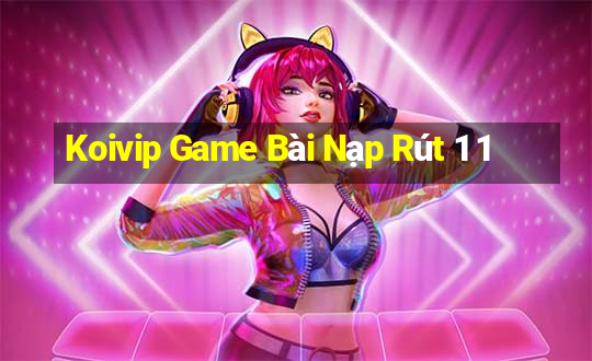 Koivip Game Bài Nạp Rút 1 1